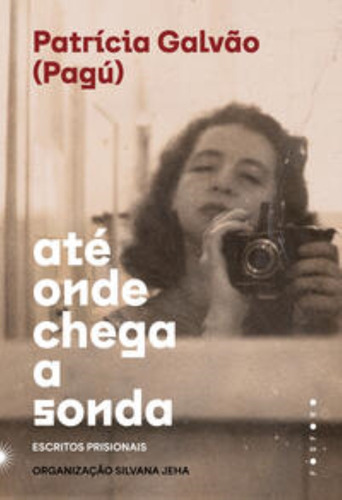 Até Onde Chega A Sonda - Escritos Prisionais, De Galvao (pagu), Patricia. Fósforo Editora, Capa Mole Em Português