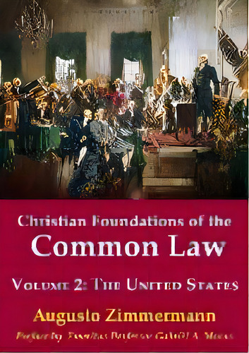 Christian Foundations Of The Common Law, Volume 2 : The United States, De Augusto Zimmermann. Editorial Connor Court Publishing Pty Ltd, Tapa Blanda En Inglés