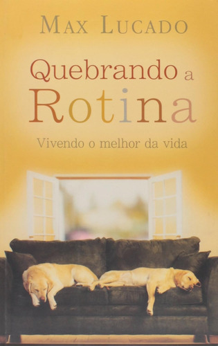 Livro Quebrando A Rotina - Vivendo O Melhor Da Vida - Max Lucado [2006]