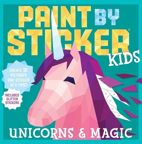 Paint By Sticker Kids: Unicorns & Magic: Crea 10 Imágenes...