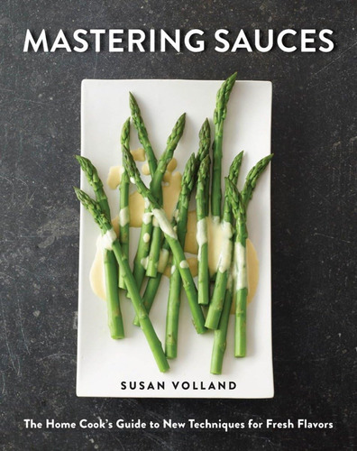 Libro: Mastering Sauces: The Home Cooks Guide To New Techni