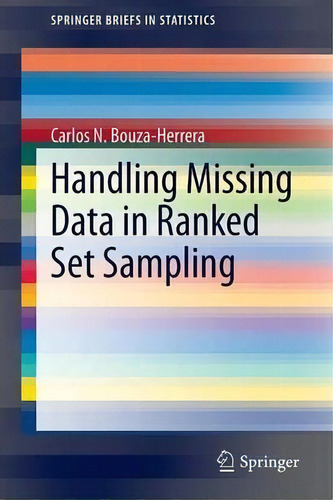 Handling Missing Data In Ranked Set Sampling, De Carlos N. Bouza-herrera. Editorial Springer-verlag Berlin And Heidelberg Gmbh & Co. Kg En Inglés