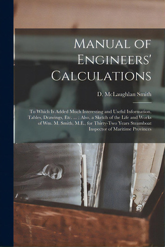 Manual Of Engineers' Calculations [microform]: To Which Is Added Much Interesting And Useful Info..., De Smith, D. Mclaughlan. Editorial Legare Street Pr, Tapa Blanda En Inglés