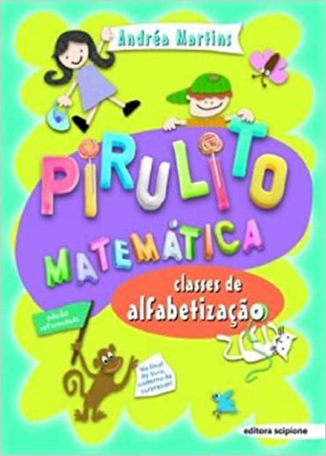 Pirulito Matemática - Classes De Alfabetização: Classes De Alfabetização, De Andrea Martins. Editorial Scipione, Capa Mole Em Português