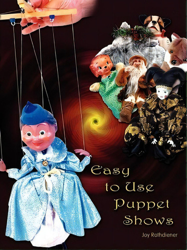 Easy To Use Puppet Shows, De Joy Rothdiener. Editorial Authorhouse, Tapa Blanda En Inglés