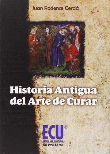 Historia Antigua Del Arte De Curar, De Rodenas Cerdá, Juan. Editorial Ecu, Tapa Blanda En Español