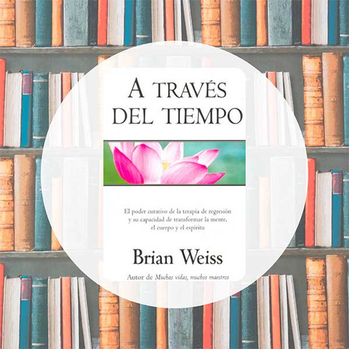 A Través Del Tiempo Brian Weiss Editorial Vergara