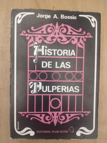 Historia De Las Pulperias - Jorge A. Bossio