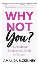 Comprar Libro: Why Not You?: An Accidental Entrepreneurs Guide To 