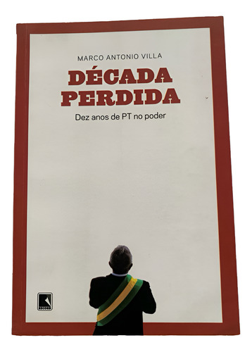 Década Perdida: Dez Anos De Pt No Poder / Marco Antonio Villa (Usado)
