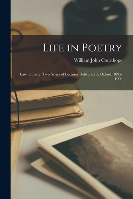 Libro Life In Poetry: Law In Taste; Two Series Of Lecture...