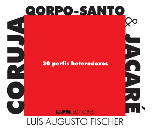 Coruja, qorpo-santo & jacaré: 30 perfis heterodoxos, de Fischer, Luís Augusto. Editora Publibooks Livros e Papeis Ltda., capa mole em português, 2013