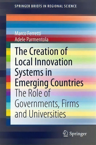 The Creation Of Local Innovation Systems In Emerging Countries : The Role Of Governments, Firms A..., De Marco Ferretti. Editorial Springer International Publishing Ag, Tapa Blanda En Inglés