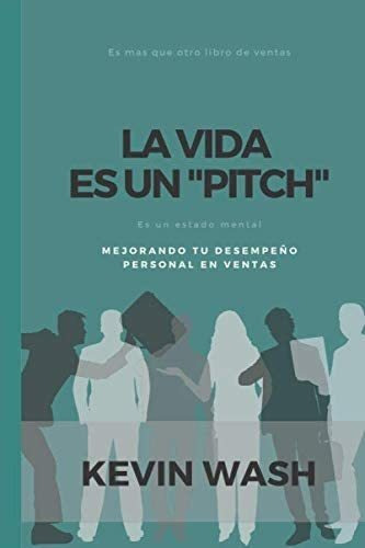 Libro: La Vida Es Un  Pitch  (spanish Edition)