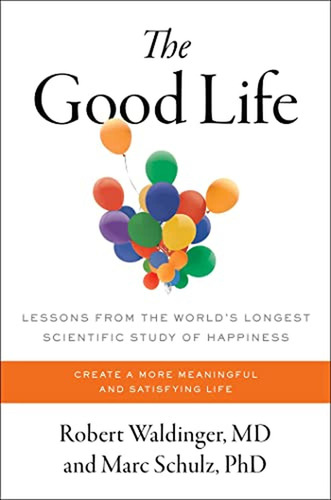 The Good Life: Lessons From The World's Longest Scientific S