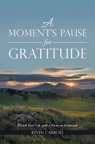 A Moment's Pause For Gratitude: Enrich Your Life With A Focus On Gratitude, De Carroll, Kevin. Editorial Balboa Pr, Tapa Blanda En Inglés