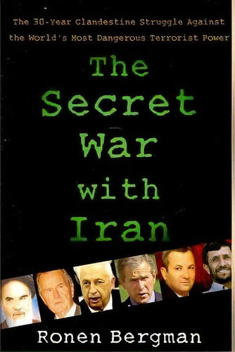 The Secret War With Iran : The 30-year Clandestine Struggle Against The World's Most Dangerous Te..., De Ronen Bergman. Editorial Simon & Schuster, Tapa Blanda En Inglés