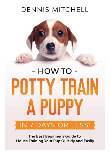 Libro: ¡cómo Enseñarle A Ir Al Baño A Un Cachorro En 7 Días