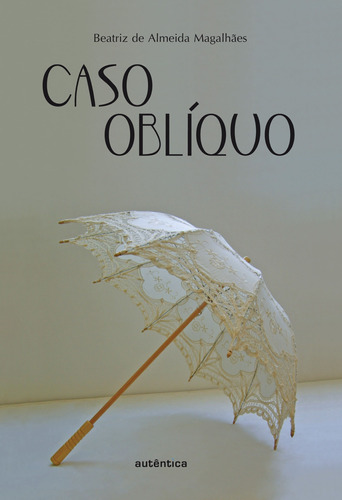 Caso oblíquo, de Magalhães, Beatriz de Almeida. Autêntica Editora Ltda., capa mole em português, 2009