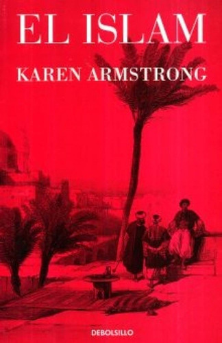 Islam, El, De Karen Armstrong. Editorial Debolsillo En Español