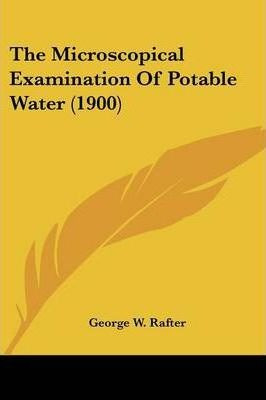 The Microscopical Examination Of Potable Water (1900) - G...