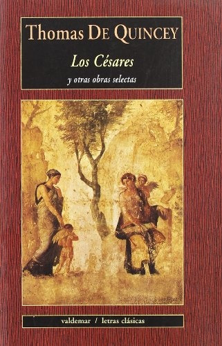 Los Cesares Y Otras Obras Selectas, De De Quincey, Thomas. Serie N/a, Vol. Volumen Unico. Editorial Valdemar Ediciones, Tapa Blanda, Edición 1 En Español, 2006