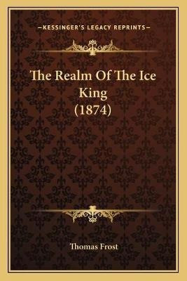 Libro The Realm Of The Ice King (1874) - Thomas Frost