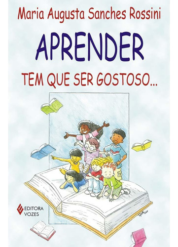 Aprender tem que ser gostoso..., de Rossini, Maria Augusta Sanches. Editora Vozes Ltda., capa mole em português, 2012
