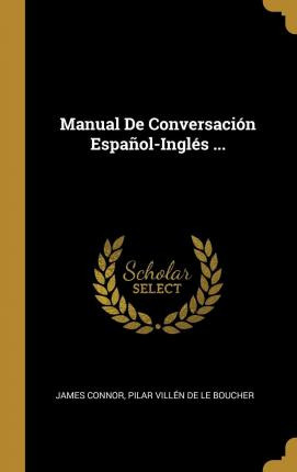 Libro Manual De Conversaci N Espa Ol-ingl S ... - James C...