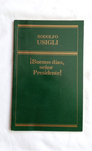 Buenos Días Sr Presidente!, Rodolfo Usigli 