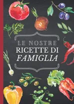 Comprar Libro: Le Nostre Ricette Di Famiglia | Il Mio Ricettario Da