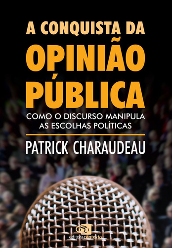 A conquista da opinião pública: Como o discurso manipula as escolhas políticas, de Charaudeau, Patrick. Editora Pinsky Ltda, capa mole em português, 2016