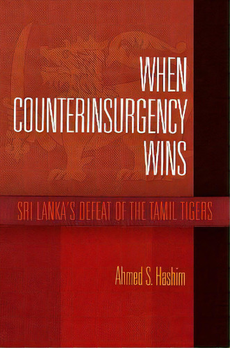 When Counterinsurgency Wins : Sri Lanka's Defeat Of The Tamil Tigers, De Ahmed S. Hashim. Editorial University Of Pennsylvania Press, Tapa Dura En Inglés