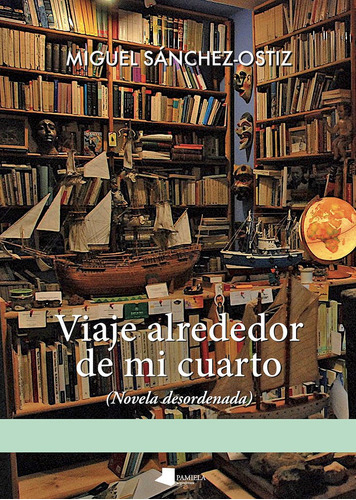 Viaje alrededor de mi cuarto, de Sánchez-Ostiz, Miguel. Editorial Pamiela argitaletxea, tapa blanda en español