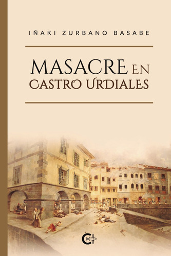 Masacre En Castro Urdiales, De Zurbano Basabe , Iñaki.., Vol. 1.0. Editorial Caligrama, Tapa Blanda, Edición 1.0 En Español, 2022