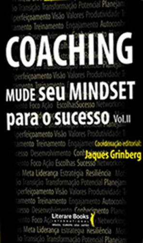 Coaching - Mude Seu Mindset Para O Sucesso - Volume 2, De Grinberg, Jaques. Editora Literare Books, Capa Mole Em Português