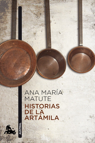 Historias de la Artámila, de MATUTE, ANA MARÍA. Serie Narradores contemporáneos Editorial Austral México, tapa blanda en español, 2014