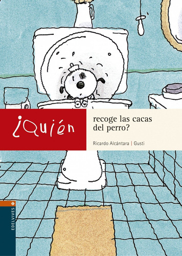 Libro ¿quien Recoge Las Cacas Del Perro? - Alacantara / Gus