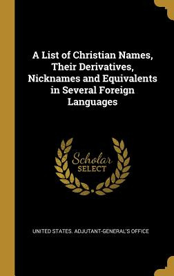 Libro A List Of Christian Names, Their Derivatives, Nickn...
