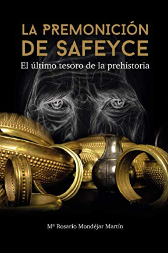 La Premonicion De Safeyce: El Ultimo Tesoro De La Prehistori