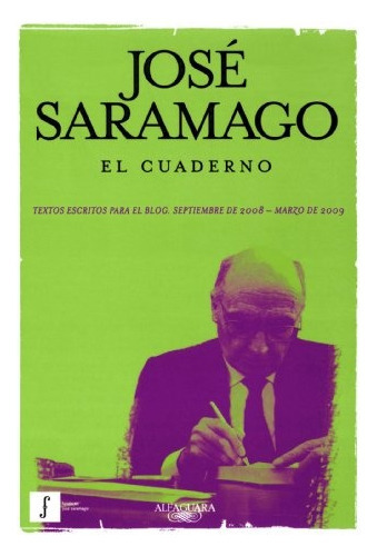 Cuaderno, El: Textos Escritos Para El Blog. Septiembre 2008 - Marzo 2009, De José Saramago. Editorial Alfaguara, Edición 1 En Español