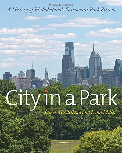 City In A Park A History Of Philadelphias Fairmount Park Sys