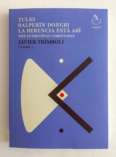 Tulio Halperín Donghi La Herencia Está Ahí: Diez Entrevistas Comentadas, De Trímboli Javier., Vol. Volumen Unico. Editorial Omnívora Editora, Tapa Blanda, Edición 1 En Español