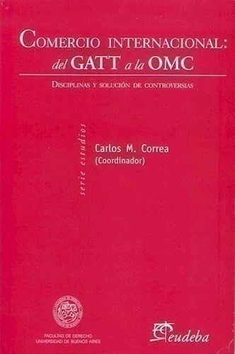 Comercio Internacional: Del Gatt A La Omc - Correa, Carlos