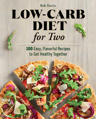 Low-carb Diet For Two: 100 Easy, Flavorful Recipes To Get Healthy Together, De Davis, Bek. Editorial Rockridge Pr, Tapa Blanda En Inglés