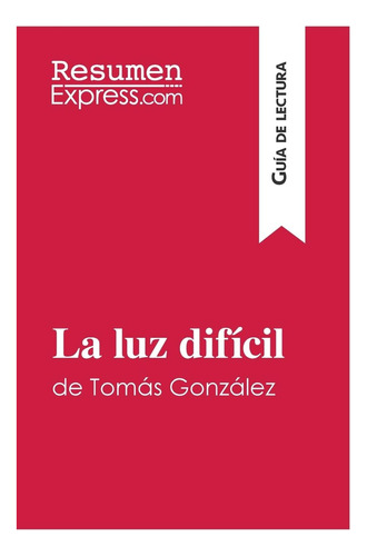 Libro: La Luz Difícil De Tomás González (guía De Lectura): R