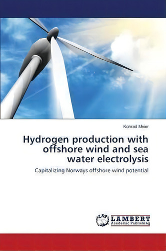 Hydrogen Production With Offshore Wind And Sea Water Electrolysis, De Meier Konrad. Editorial Lap Lambert Academic Publishing, Tapa Blanda En Inglés