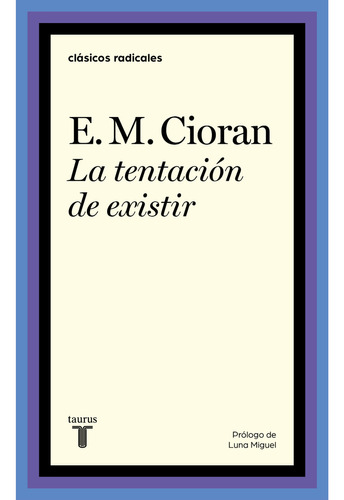 La Tentacion De Existir, De Cioran, E. M.. Editorial Taurus, Tapa Blanda, Edición 1 En Español, 2023
