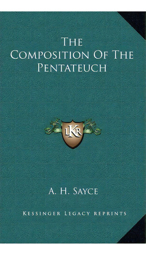 The Composition Of The Pentateuch, De A H Sayce. Editorial Kessinger Publishing, Tapa Dura En Inglés