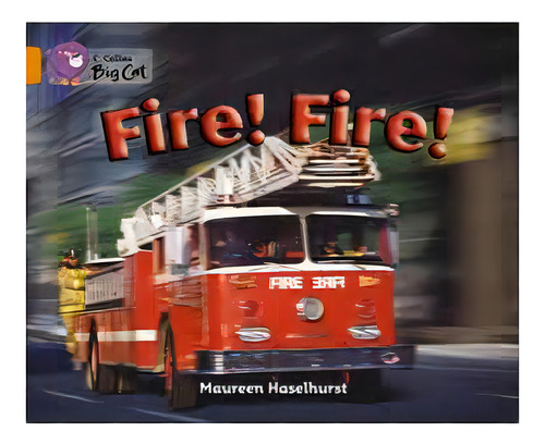 Fire! Fire! - Band 6 - Big Cat, De Haselhurst, Maureen. Collins Big Cat, Vol. 1. Editorial Harper Collins Publishers Uk, Tapa Blanda En Inglés, 0